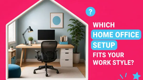 Which Home Office Setup Fits Your Work Style? cover