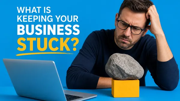 What Is Keeping Your Business Stuck? cover